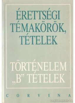 Ujvári Pál, Kovács Attila, Kalló Magda, Foki Tamás, Kecskés Balázsné - Érettségi témakörök, tételek Ujvári Pál, Kovács Attila, Kalló Magda, Foki Tamás, Kecskés Balázsné - Érettségi témakörök, tételek, 0 antikvár könyv