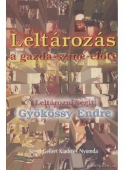 Gyökössy Endre - Leltározás a gazda színe előtt Gyökössy Endre - Leltározás a gazda színe előtt, Budapest 0 antikvár könyv