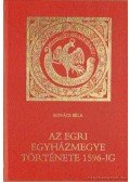 Kovács Béla - Az egri egyházmegye története 1596-ig