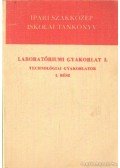 Illés László - Laboratóriumi gyakorlat I. - Technológiai gyakorlatok I. rész