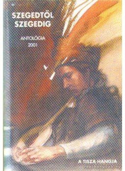 Simai Mihály - Szegedtől Szegedig antológia 2001. Simai Mihály - Szegedtől Szegedig antológia 2001., Szeged 2001 antikvár könyv
