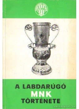 Nagy Béla - A labdarúgó MNK története Nagy Béla - A labdarúgó MNK története, Budapest 1977 antikvár könyv