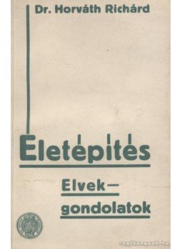 Horváth Richárd - Életépítés Horváth Richárd - Életépítés, Budapest 1934 antikvár könyv