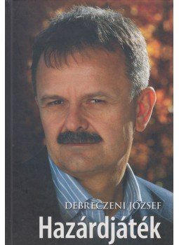 Debreczeni József - Hazárdjáték Debreczeni József - Hazárdjáték, Budapest 2007 antikvár könyv