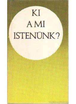 Bolyki János - Ki a mi Istenünk? Bolyki János - Ki a mi Istenünk?, Budapest 1992 antikvár könyv