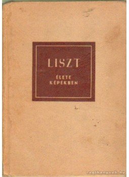 Szelényi István - Liszt élete képekben Szelényi István - Liszt élete képekben, Budapest 1958 antikvár könyv