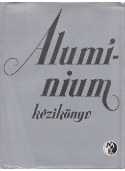 Dr. Köves Elemér (főszerk.) - Alumínium kézikönyv Dr. Köves Elemér (főszerk.) - Alumínium kézikönyv, Budapest 1984 antikvár könyv