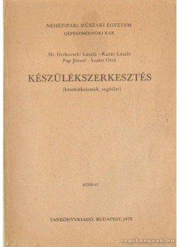 Pap József, Dr. Gribovszki László, Kazár László, Szabó Ottó - Készülékszerkesztés Pap József, Dr. Gribovszki László, Kazár László, Szabó Ottó - Készülékszerkesztés, Budapest 1978 antikvár könyv