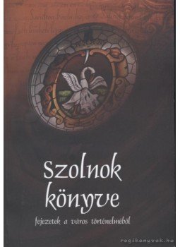 Több szerző - Szolnok könyve Több szerző - Szolnok könyve, Szolnok 2010 antikvár könyv