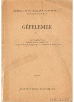 Tar Sándor, Kováts Attila, Kőszegi Jenő, Tóth Ottó - Gépelemek I /1. Tar Sándor, Kováts Attila, Kőszegi Jenő, Tóth Ottó - Gépelemek I /1., Budapest 1976 antikvár könyv
