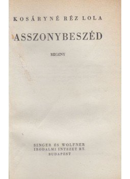 Kosáryné Réz Lola - Asszonybeszéd Kosáryné Réz Lola - Asszonybeszéd, Budapest 1943 antikvár könyv