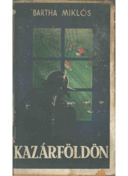 Bartha Miklós - Kazárföldön Bartha Miklós - Kazárföldön, Budapest 1939 antikvár könyv
