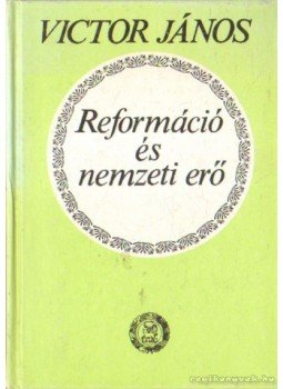 Victor János - Reformáció és nemzeti erő, Budapest 1988 antikvár könyv