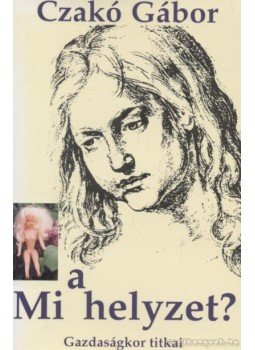 Czakó Gábor - Mi a helyzet? (dedikált) Czakó Gábor - Mi a helyzet? (dedikált), 1995 antikvár könyv