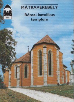 Czeglédy Ilona - Mátraverebély - Római katolikus templom Czeglédy Ilona - Mátraverebély - Római katolikus templom, Budapest 2000 antikvár könyv