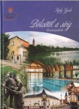 Sághy Gyula - Bölcsőtől a sírig I. kötet Sághy Gyula - Bölcsőtől a sírig I. kötet, Gyomaendrőd 2007 antikvár könyv