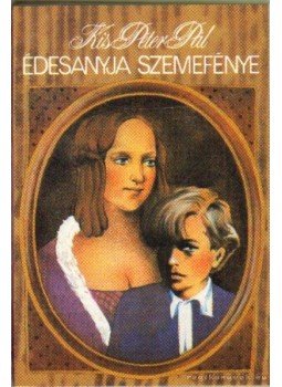 Kis Péter Pál - Édesanyja szemefénye Kis Péter Pál - Édesanyja szemefénye, Budapest 1991 antikvár könyv