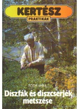 Tóth Imre - Díszfák és díszcserjék metszése Tóth Imre - Díszfák és díszcserjék metszése, Budapest 1991 antikvár könyv