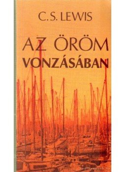 C.S. Lewis - Az öröm vonzásában C.S. Lewis - Az öröm vonzásában, Budapest 1993 antikvár könyv