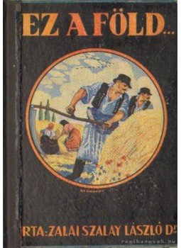 Zalai Szalay László dr. - Ez a Föld Zalai Szalay László dr. - Ez a Föld, Budapest 0 antikvár könyv