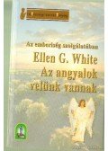 E.G. White - Az angyalok velünk vannak