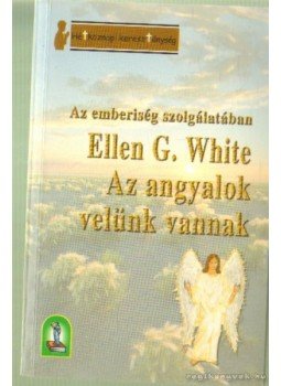 E.G. White - Az angyalok velünk vannak E.G. White - Az angyalok velünk vannak, Budapest 0 antikvár könyv