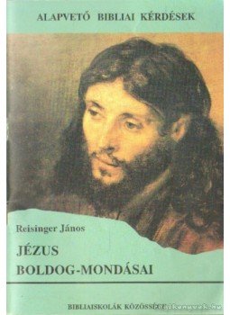 Reisinger János - Jézus boldog-mondásai Reisinger János - Jézus boldog-mondásai, Budapest 1990 antikvár könyv