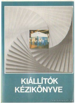 Dénes István, Kerékgyártó György, Dr. Bíró Péter - Kiállítók kézikönyve Dénes István, Kerékgyártó György, Dr. Bíró Péter - Kiállítók kézikönyve, Budapest 1994 antikvár könyv