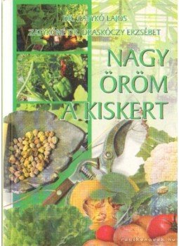 Z. Draskóczy Erzsébet, Zatykó Lajos - Nagy öröm a kiskert! Z. Draskóczy Erzsébet, Zatykó Lajos - Nagy öröm a kiskert!, Budapest 2007 antikvár könyv