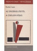 Kardos Lajos - Az érzékeléstől a cselekvésig