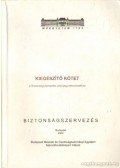Welle István (szerk.) - Kiegészítő kötet a Biztonságszervezés című jegyzetsorozathoz