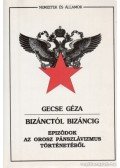 Gecse Géza - Bizánctól Bizáncig
