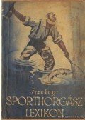 Szeley Dezső - Sporthorgász lexikon