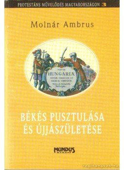 Molnár Ambrus - Békés pusztulása és újjászületése Molnár Ambrus - Békés pusztulása és újjászületése, Budapest 1999 antikvár könyv