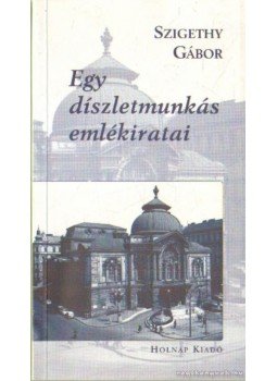 Szigethy Gábor - Egy díszletmunkás emlékiratai Szigethy Gábor - Egy díszletmunkás emlékiratai, 2002 antikvár könyv