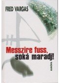 Vargas, Fred - Messzire fuss, soká maradj!