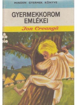 Creanga, Ion - Gyermekkorom emlékei Creanga, Ion - Gyermekkorom emlékei, Bukarest 1971 antikvár könyv