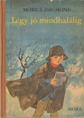 Móricz Zsigmond - Légy jó mindhalálig