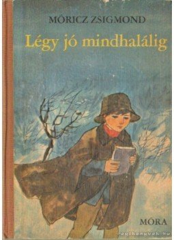 Móricz Zsigmond - Légy jó mindhalálig Móricz Zsigmond - Légy jó mindhalálig, Budapest 1969 antikvár könyv