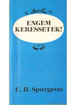C. H. Spurgeon - Engem keressetek! C. H. Spurgeon - Engem keressetek!, Budapest 1992 antikvár könyv