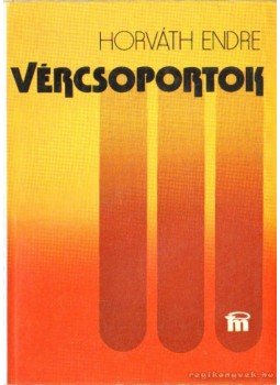 Horváth Endre - Vércsoportok Horváth Endre - Vércsoportok, Budapest 1979 antikvár könyv