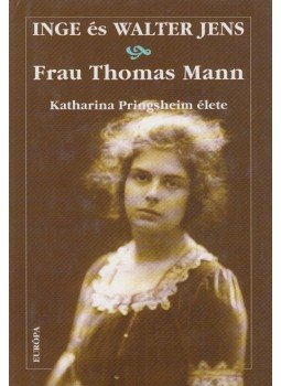 Inge Jens, Walter Jens - Frau Thomas Mann Inge Jens, Walter Jens - Frau Thomas Mann, Budapest 2006 antikvár könyv