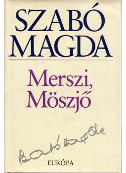 Szabó Magda - Merszi, Möszjő Szabó Magda - Merszi, Möszjő, Budapest 2000 antikvár könyv