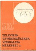 Klatsmányi Béla - Televízióvevőkészülékek vizsgálata méréssel 1.