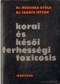 Dr. Ruzicska Gyula - Dr. Takács István - Korai és késői terhességi toxicosis