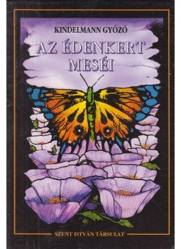 Kindelmann Győző - Az édenkert meséi Kindelmann Győző - Az édenkert meséi, Budapest 0 antikvár könyv