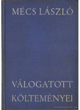 Mécs László - Mécs László válogatott költeményei Mécs László - Mécs László válogatott költeményei, Budapest 1934 antikvár könyv