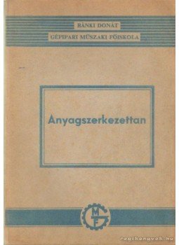 Dévényi Györgyné - Dr. Vojnich Pál - Anyagszerkezettan Dévényi Györgyné - Dr. Vojnich Pál - Anyagszerkezettan, Budapest 1973 antikvár könyv