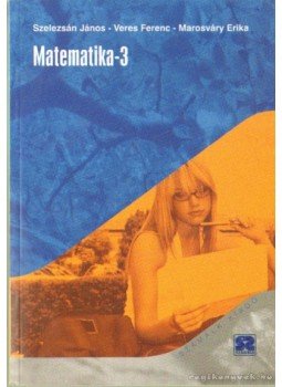 Szelezsán János, Veres Ferenc, Marosváry Erika - Matematika-3 Szelezsán János, Veres Ferenc, Marosváry Erika - Matematika-3, Budapest 2001 antikvár könyv
