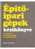 Dr. Temesvári Jenő,Zoltánka Viktor - Építőipari gépek kézikönyve